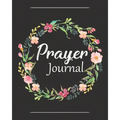 Prayer Journal: A Christian Notebook for Prayers and Gratitude - Wonderful Gifts for Praise and Worship (Religious Journals to Write in for Women) - Paperback