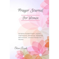 Prayer Journal For Women: Scripture Guided Prayer Journal Inspirational Devotional Notebook Motivational Journal Planner For Women - Paperback